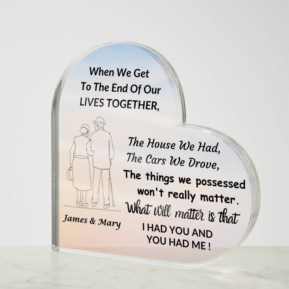 Heart Shaped Acrylic Plaque / What Really Matters Is . . .  I Had You & You Had Me