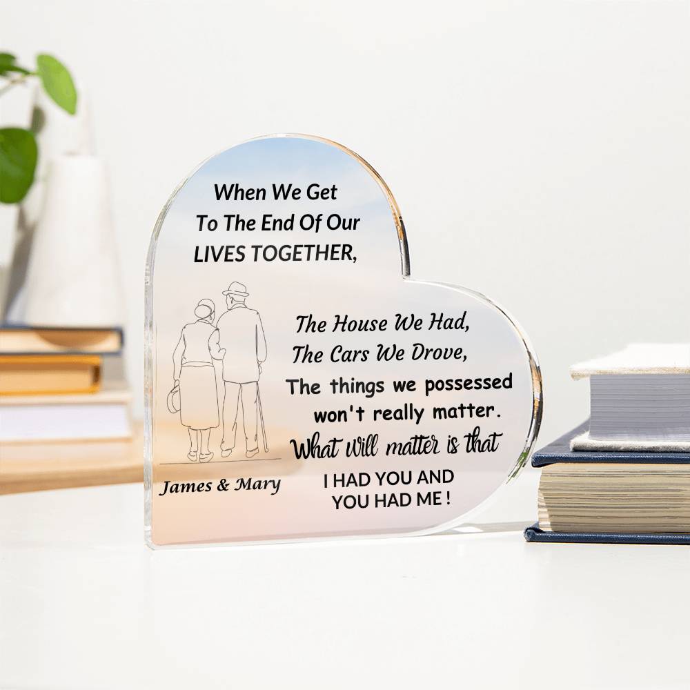 Heart Shaped Acrylic Plaque / What Really Matters Is . . .  I Had You & You Had Me