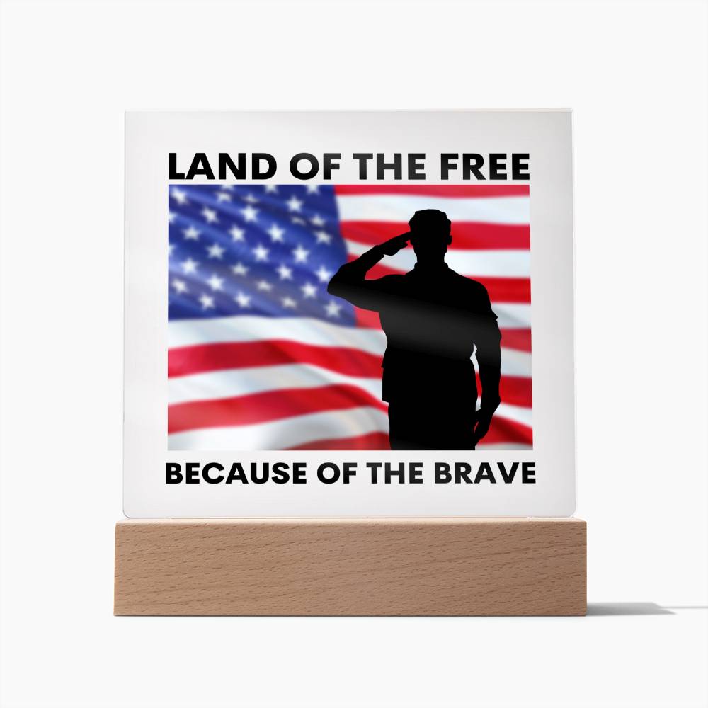 Land of the Free Because of the Brave / Square Acrylic Plaque