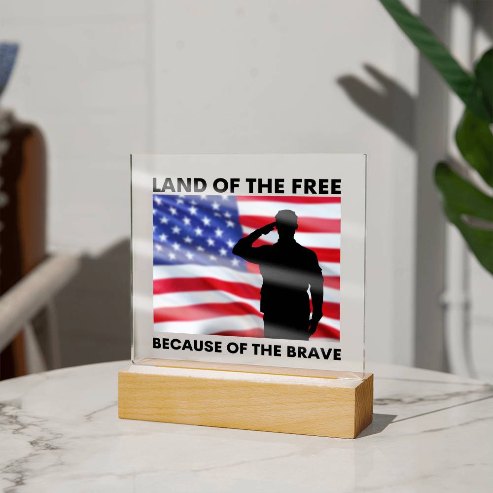 Land of the Free Because of the Brave / Square Acrylic Plaque