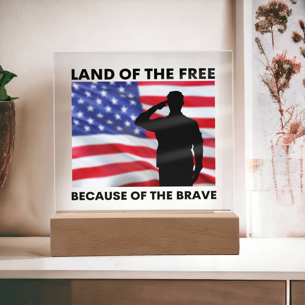 Land of the Free Because of the Brave / Square Acrylic Plaque